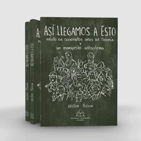 Así llegamos a esto. Relato de quinientos años de tiranía y un manifiesto antisistema