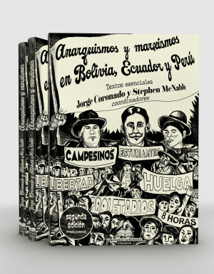Anarquismos y marxismos en Bolivia, Ecuador y Perú. Textos esenciales (2da edición)