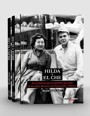 Hilda y el Che. Su revolucionaria compañera peruana en los años decisivos de Guatemala y México