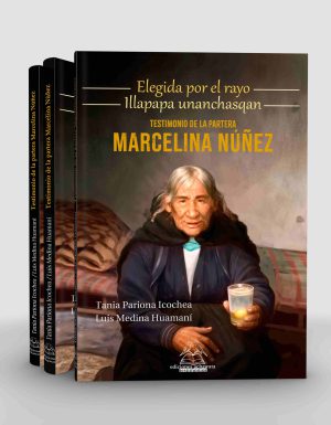Elegida por el rayo / Illapapa unanchasqan. Testimonio de la partera Marcelina Núñez